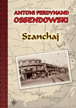 Szanchaj - Antoni Ferdynand Ossendowski