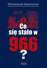 Co się stało w 966 - Przemysław Urbańczyk