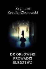 Dr Orłowski prowadzi śledztwo - Zygmunt Zeydler-Zborowski