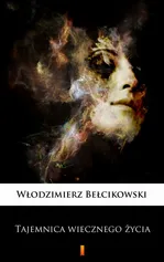 Tajemnica wiecznego życia - Włodzimierz Bełcikowski