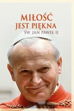 Miłość jest piękna - Jan Paweł II