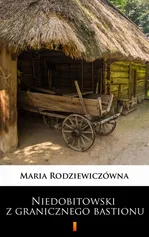 Niedobitowski z granicznego bastionu - Maria Rodziewiczówna
