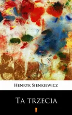 Ta trzecia - Henryk Sienkiewicz