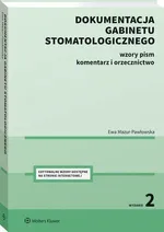 Dokumentacja gabinetu stomatologicznego. Wzory pism, komentarz i orzecznictwo - Ewa Mazur-Pawłowska