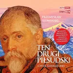 Ten drugi Piłsudski. Biografia Bronisława Piłsudskiego – zesłańca, podróżnika i etnografa - Przemysław Słowiński