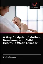 A Gap Analysis of Mother, New-born, and Child Health in West Africa wi - Ulrich Laaser