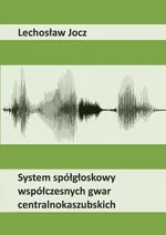 System spółgłoskowy współczesnych gwar centralnokaszubskich - Lechosław Jocz