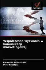 Współczesne wyzwania w komunikacji marketingowej - Radoslav Baltezarevic