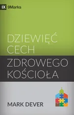 Dziewięć cech zdrowego kościoła (Nine Marks of a Healthy Church) (Polish) - Mark Dever