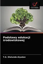 Podstawy edukacji środowiskowej - T.G. Olatunde-Aiyedun