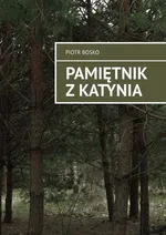 Pamiętnik z Katynia - Piotr Bosko