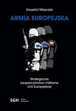 ARMIA EUROPEJSKA Strategiczne bezpieczeństwo militarne Unii Europejskiej - Krzysztof Miszczak