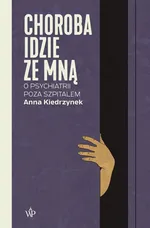Choroba idzie ze mną - Anna Kiedrzynek