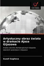 Artystyczny obraz świata w dramacie Ajaza Gijazowa - Guzell Sagitova