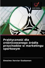 Praktyczność dla zróżnicowanego źródła przychodów w marketingu sportowym - Omeime Xerviar Esebamen