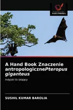 A Hand Book Znaczenie antropologicznePteropus giganteus - Sushil Kumar Barolia