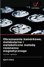 Obrazowanie komórkowe, molekularne i metaboliczne metodą rezonansu magnetycznego - April Chow