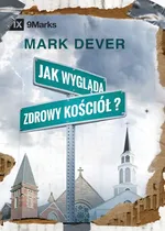 Jak wygląda zdrowy kościół? (What Is a Healthy Church?) (Polish) - Mark Dever