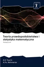 Teoria prawdopodobieństwa i statystyka matematyczna - A.V. Tyurin