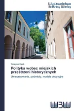 Polityka wobec miejskich przestrzeni historycznych - Grzegorz Kęsik