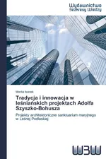 Tradycja i innowacja w leśniańskich projektach Adolfa Szyszko-Bohusza - Monika Iwanek