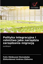 Polityka integracyjna i rolnictwo jako narzędzia zarządzania migracją - Felix Ebidouwei Bomabebe