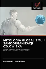MITOLOGIA GLOBALIZMU I SAMOORGANIZACJI CZŁOWIEKA - Alexandr Tolmachev