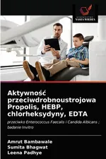 Aktywność przeciwdrobnoustrojowa Propolis, HEBP, chlorheksydyny, EDTA - Amrut Bambawale