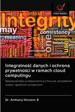 Integralność danych i ochrona prywatności w ramach cloud computingu - B Dr. Anthony Vincent.