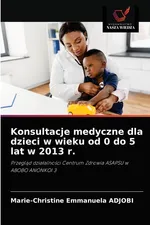 Konsultacje medyczne dla dzieci w wieku od 0 do 5 lat w 2013 r. - Marie-Christine Emmanuela Adjobi