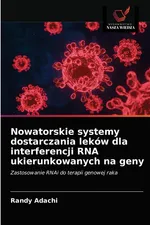 Nowatorskie systemy dostarczania leków dla interferencji RNA ukierunkowanych na geny - Randy Adachi