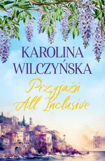 Przyjaźń All Inclusive - Karolina Wilczyńska