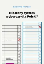 Mieszany system wyborczy dla Polski? - Bartłomiej Michalak