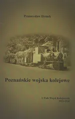 Poznańskie wojska kolejowe 3. Pułk Wojsk Kolejowych 1921-1924 - Przemysław Dymek