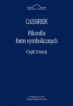 Filozofia form symbolicznych Część trzecia - Ernst Cassirer