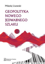 Geopolityka Nowego Jedwabnego Szlaku - Mikołaj Lisewski