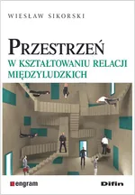 Przestrzeń w kształtowaniu relacji międzyludzkich - Wiesław Sikorski