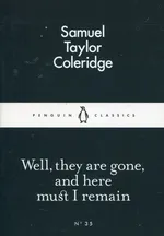 Well They are Gone and Here Must I Remain - Coleridge Samuel Taylor