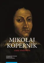 Mikołaj Kopernik Czasy studenckie Kraków, Bolonia, Rzym, Padwa i Ferrara (1491-1503) - Marian Chachaj