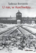U nas w Auschwitzu... - Tadeusz Borowski