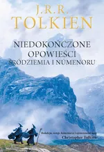 Niedokończone opowieści Śródziemia i Numenoru - J.R.R. Tolkien