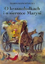 O krasnoludkach i o sierotce Marysi - Maria Konopnicka
