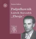Podpułkownik Ludwik Marszałek "Zbroja" - Tomasz Balbus
