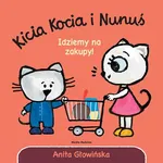 Kicia Kocia i Nunuś Idziemy na zakupy! - Anita Głowińska