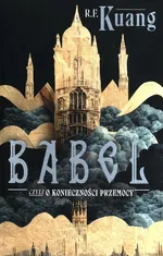 Babel czyli o konieczności przemocy - Kuang Rebecca F.