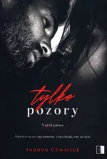 Tylko pozory Tom 1 - Joanna Chwistek