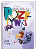 Nowe kłopoty detektywa Pozytywki - Grzegorz Kasdepke