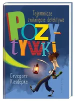 Tajemnicze zniknięcie detektywa Pozytywki - Grzegorz Kasdepke