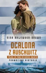 Ocalona z Auschwitz Pójdę za Tobą na koniec świata - Nina Majewska-Brown