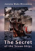 The Secret of the Seven Ships - Justyna Wubs-Mrozewicz